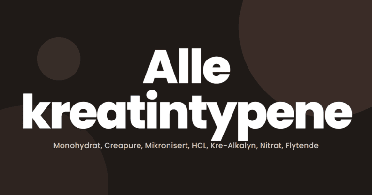 Hvilken Type Kreatin Bør Du Velge? Monohydrat, Creapure, Kre-Alkalyn og Mer