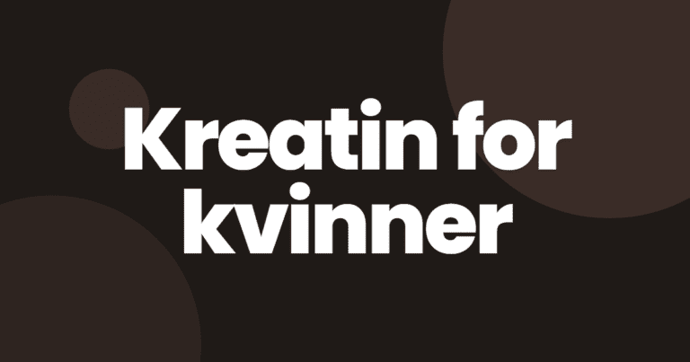 Kreatin for kvinner – alt du trenger å vite
