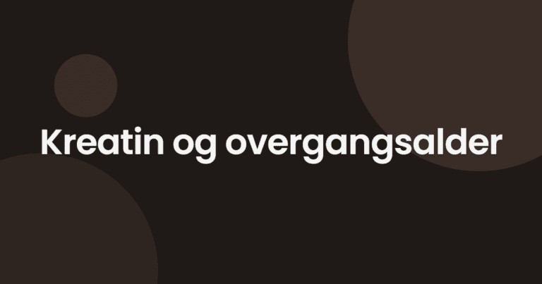 Kreatin og overgangsalder: Hva forskningen sier om muskler, bein og hjernetåke