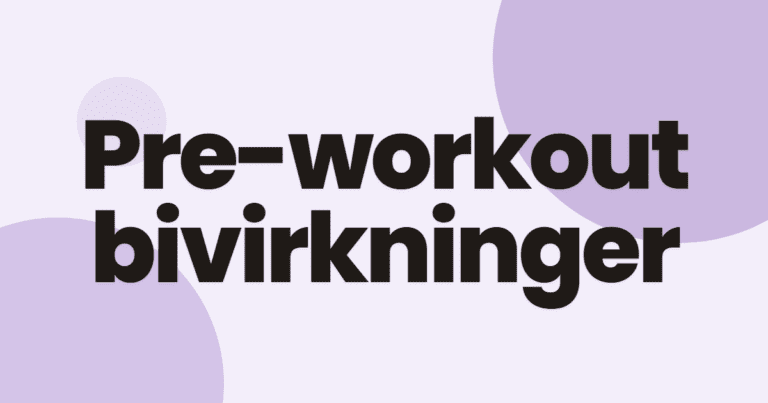 Pre-workout bivirkninger – hva er normalt og bør du bekymre deg?