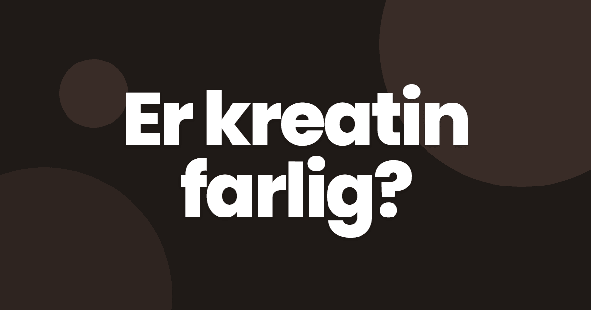 Er kreatin farlig? Bivirkninger, myter og fakta