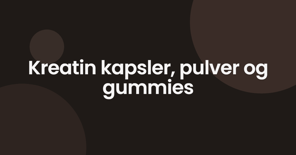 Kapsler, pulver eller gummies