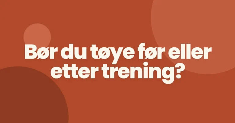 Uttøying: før eller etter trening?
