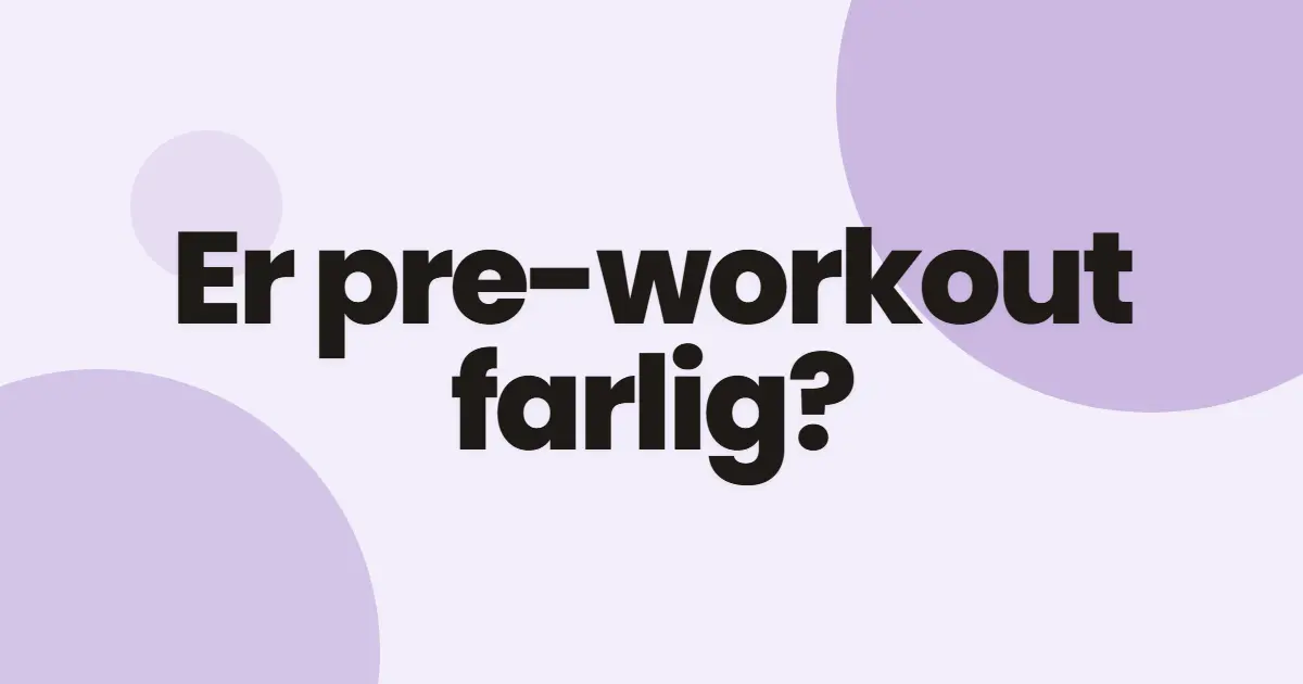 Er pre-workout egentlig farlig?
