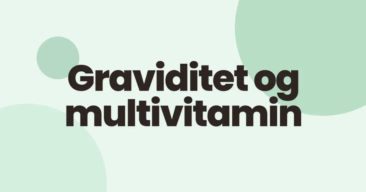 Multivitamin gravid: hva du trenger