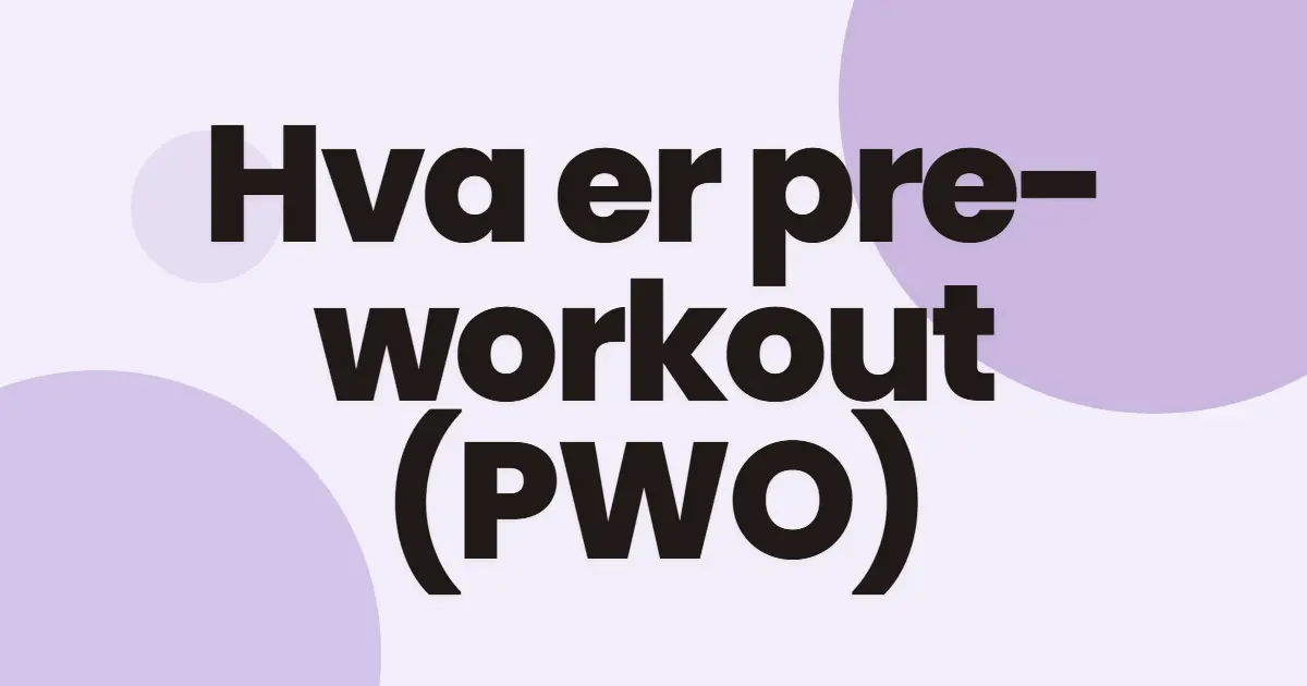 Hva er pre-workout (PWO)?