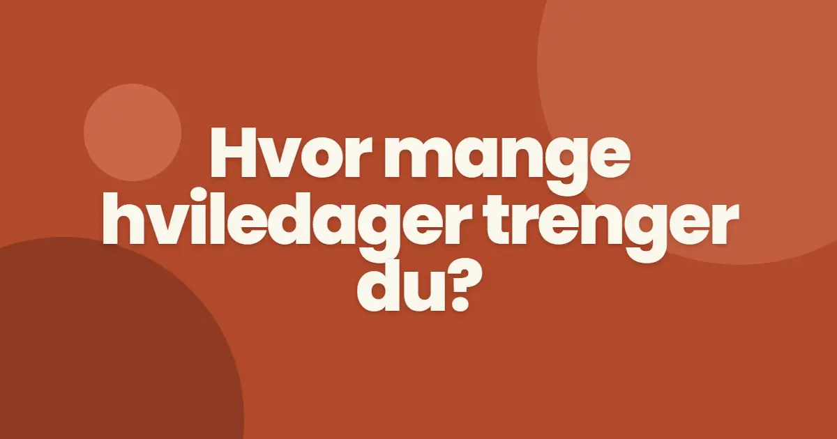 Hvor mange hviledager trenger du?