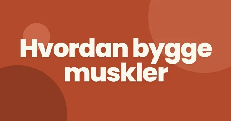 Hvordan bygge muskler