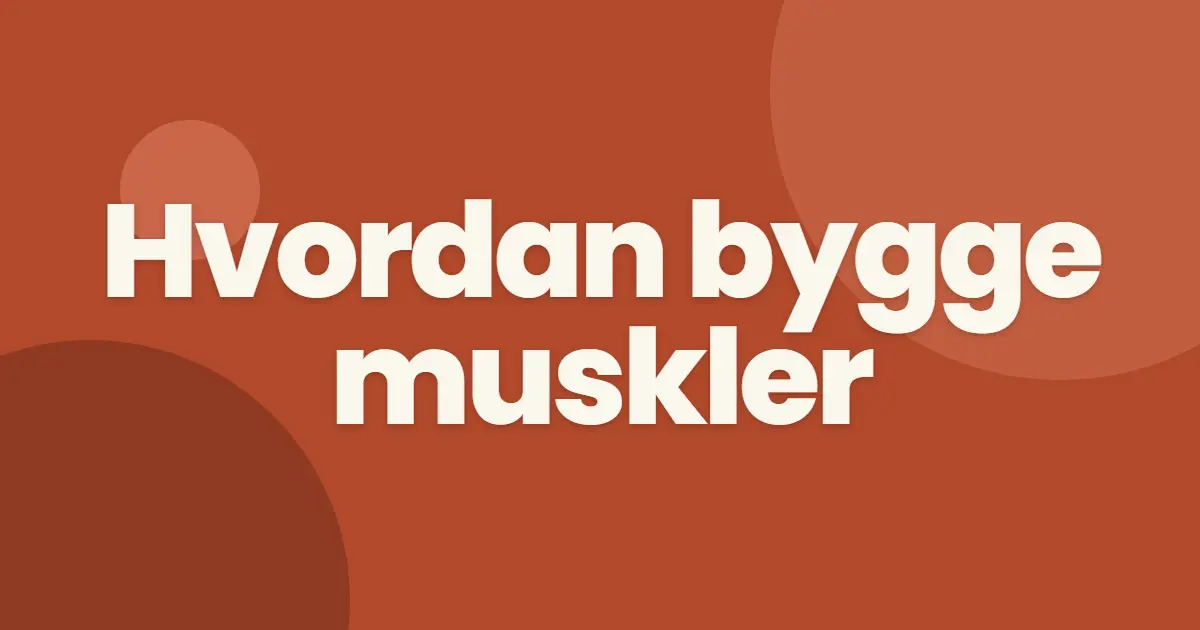 Hvordan bygge muskler?