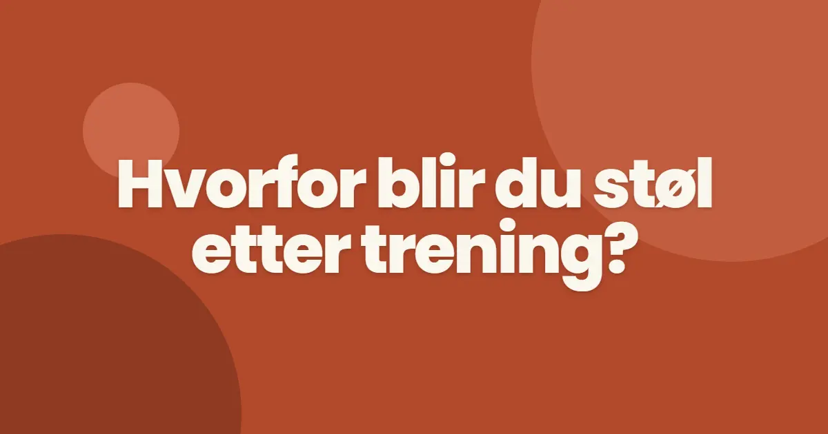 Hvorfor blir du støl etter trening, og hva hjelper?
