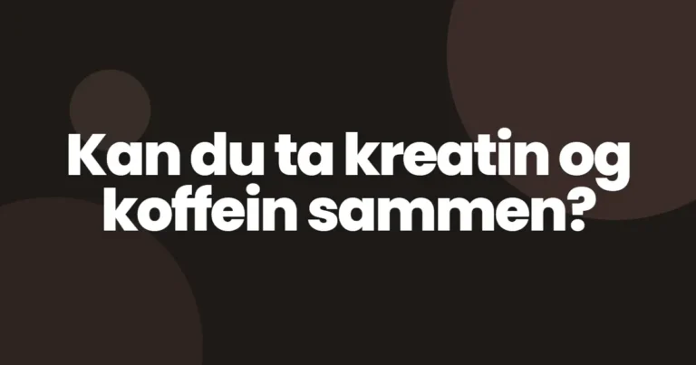 Kan du ta kreatin og koffein sammen?