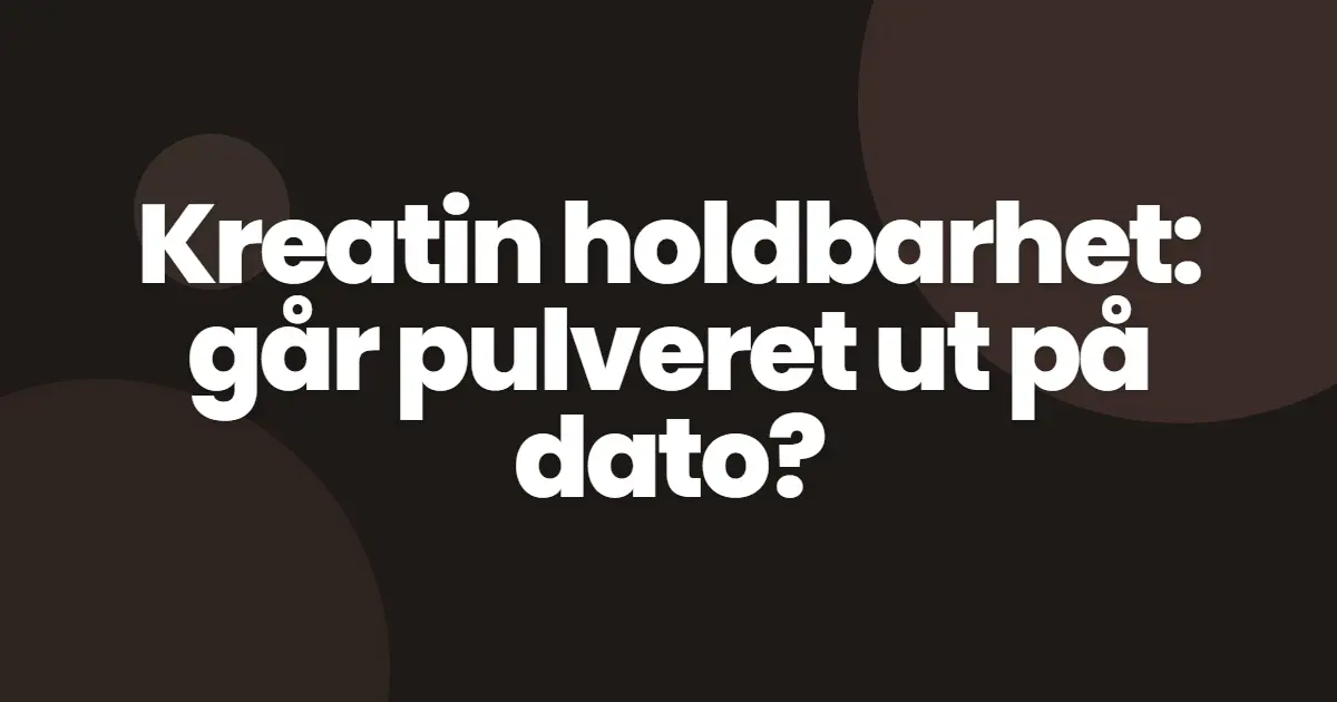 Kreatin holdbarhet: går pulveret ut på dato?
