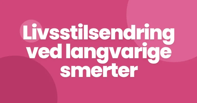 Livsstilsendring ved langvarige smerter