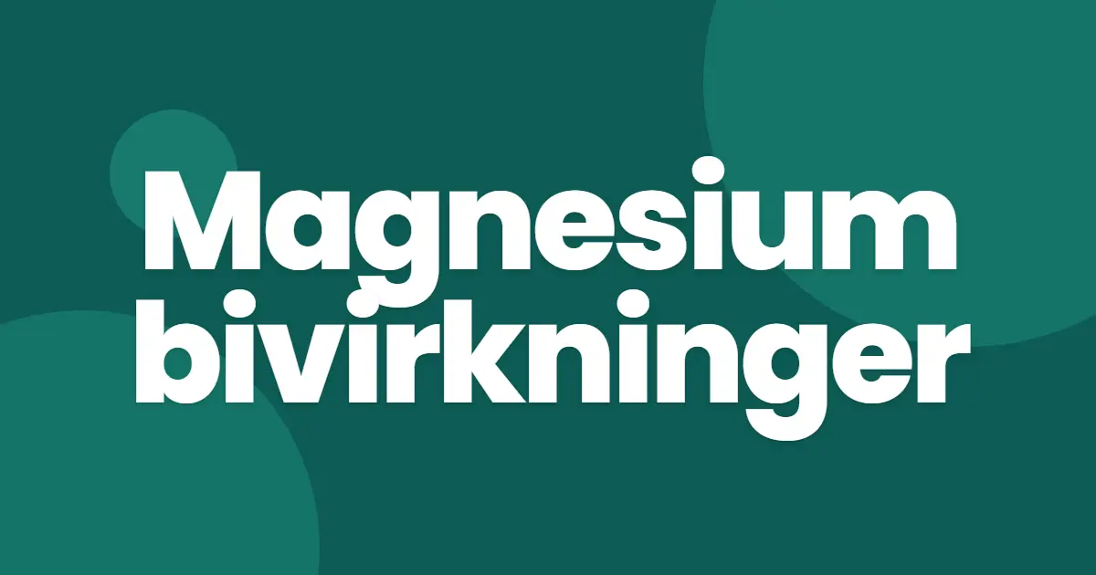 Magnesium bivirkninger: 6 ting du bør vite
