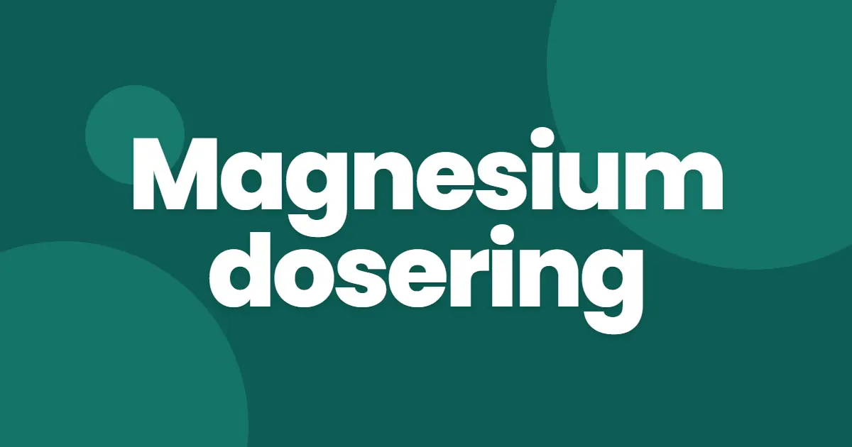 Magnesium dosering: hvor mye bør du ta per dag?