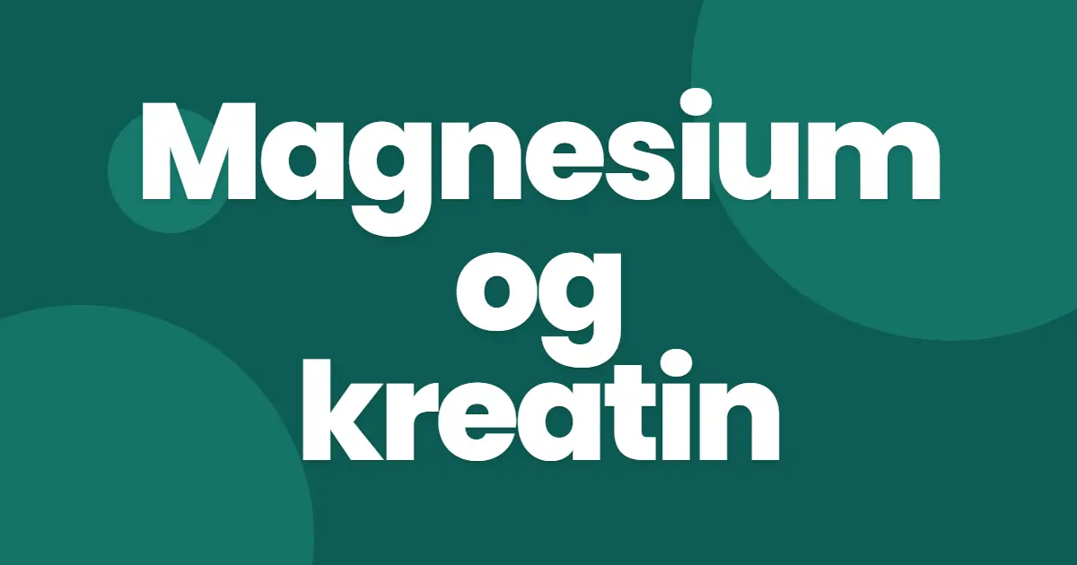 Magnesium og kreatin: kan du ta dem sammen?