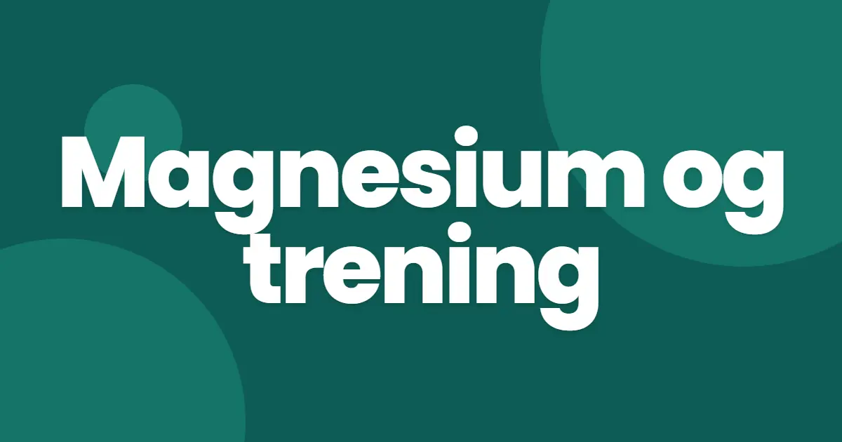 Magnesium og trening: restitusjon, styrke og svettetap