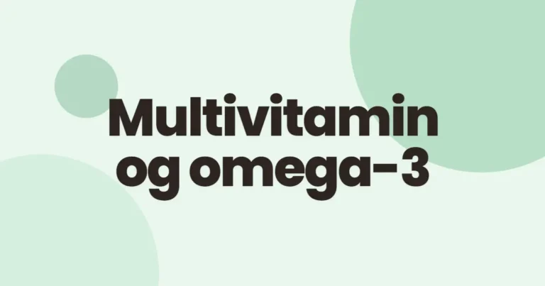 Multivitamin og omega-3