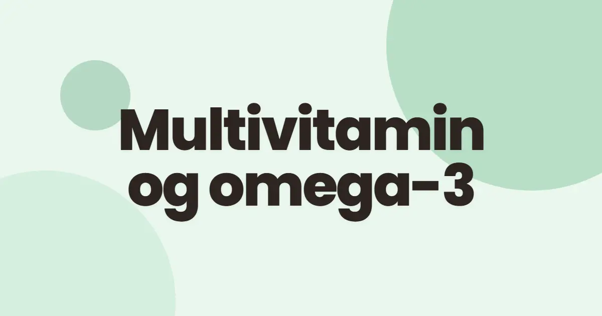 Multivitamin og omega-3: kan du ta begge?