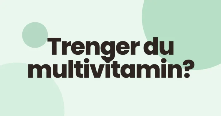 Trenger du multivitamin?