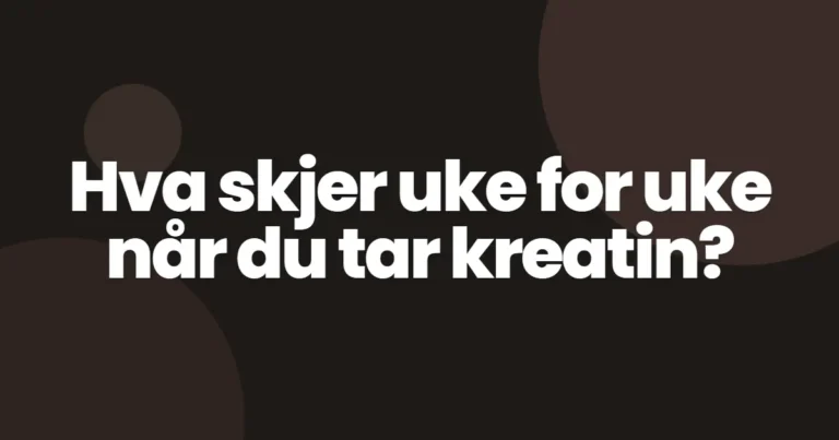 Kreatin-resultater: hva skjer uke for uke?