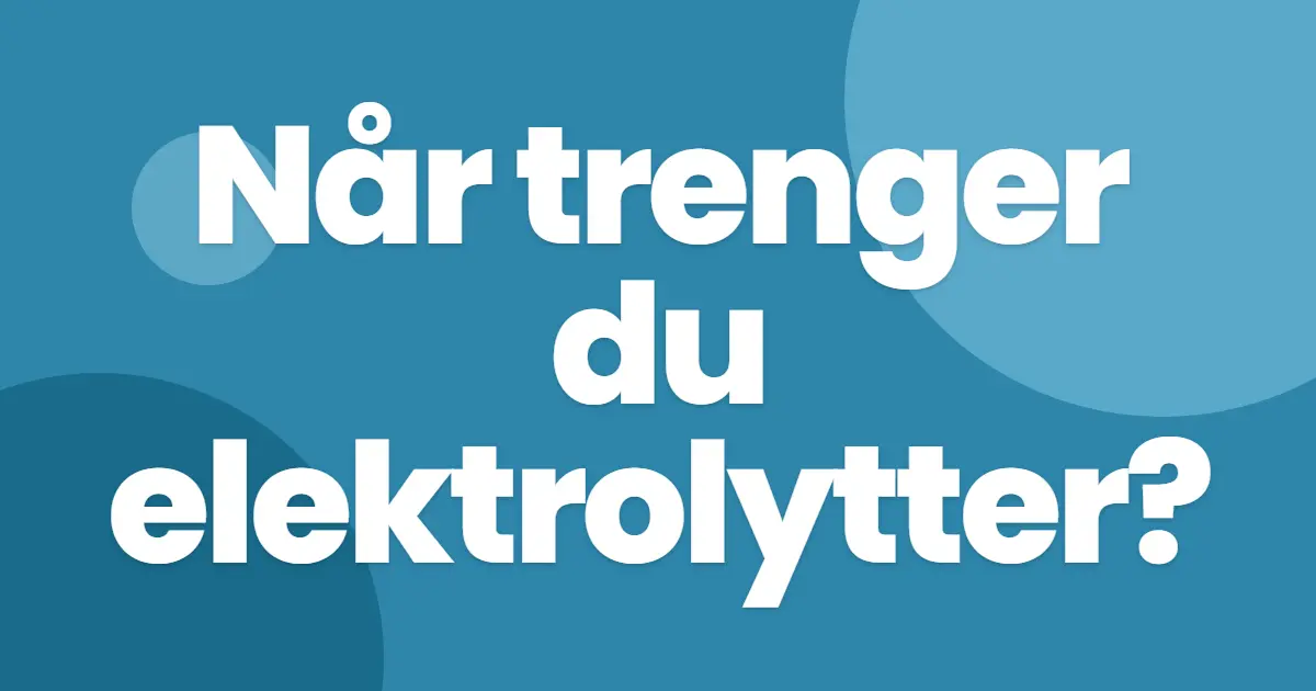 Når trenger du elektrolytter